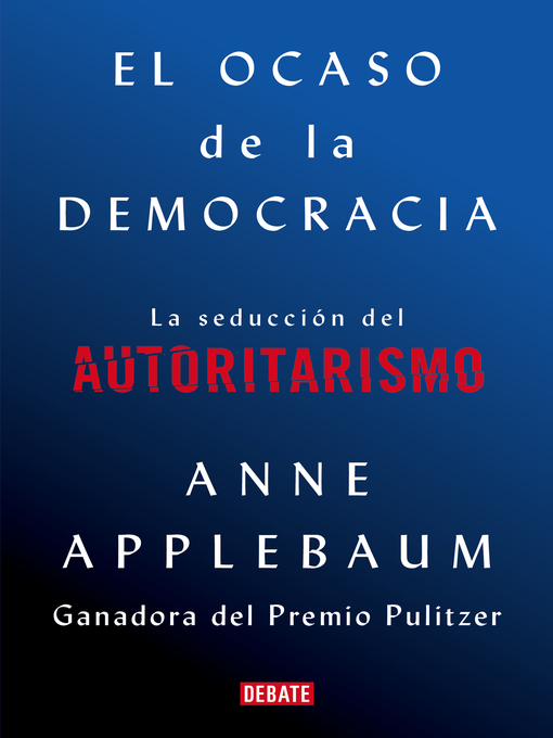 Title details for El ocaso de la democracia by Anne Applebaum - Available